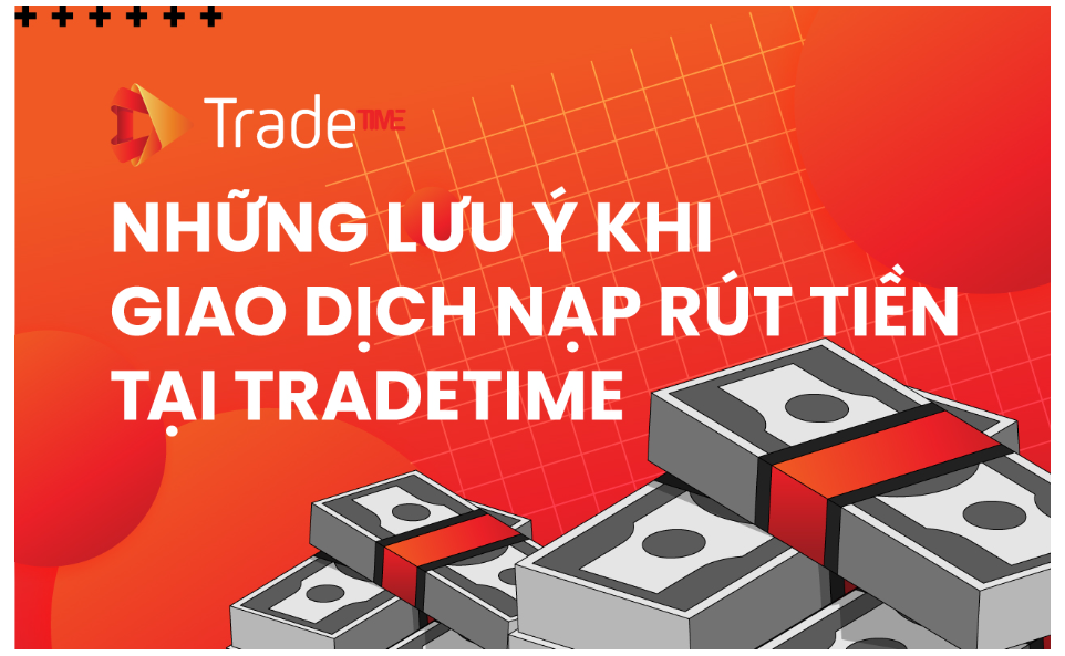 Những Lưu Ý Khi Giao Dịch Nạp Rút Tiền Tại Trade TIME - 1.png